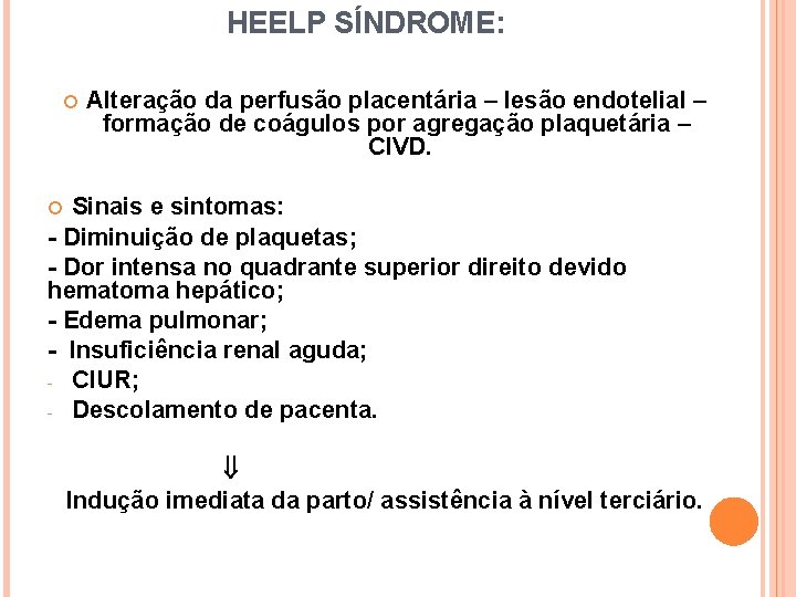 HEELP SÍNDROME: Alteração da perfusão placentária – lesão endotelial – formação de coágulos por