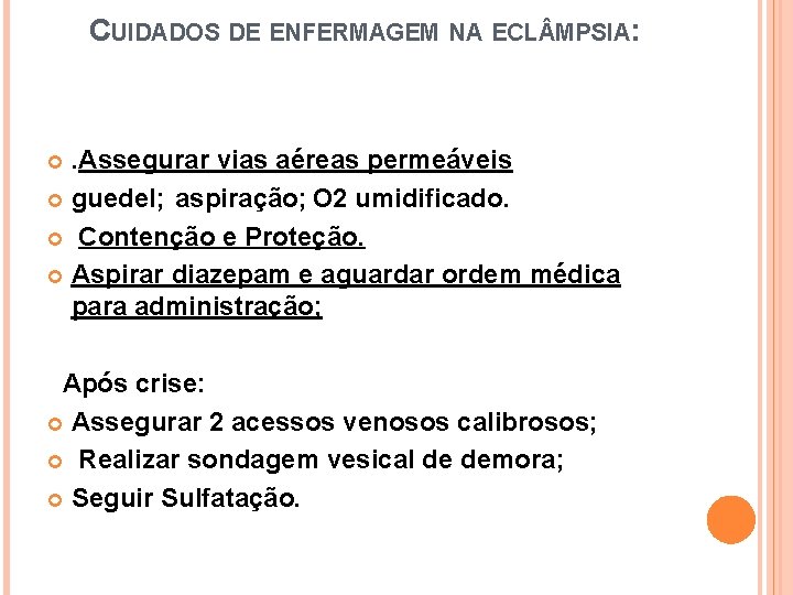 CUIDADOS DE ENFERMAGEM NA ECL MPSIA: . Assegurar vias aéreas permeáveis guedel; aspiração; O