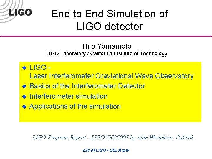 End to End Simulation of LIGO detector Hiro Yamamoto LIGO Laboratory / California Institute