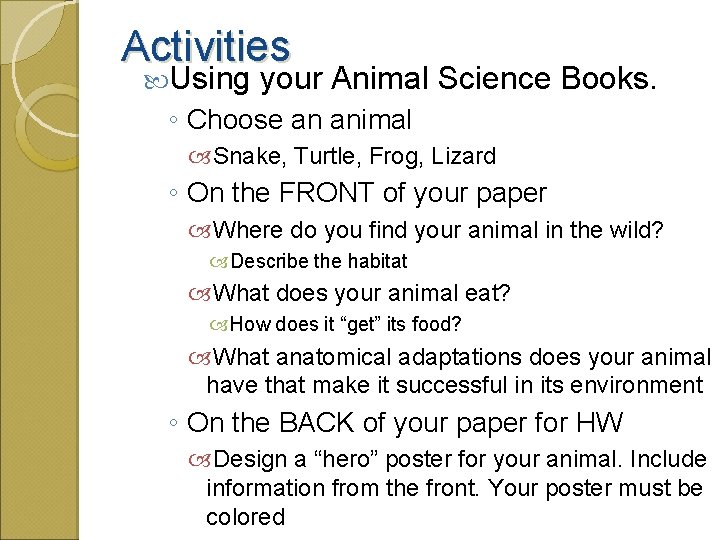 Activities Using your Animal Science Books. ◦ Choose an animal Snake, Turtle, Frog, Lizard