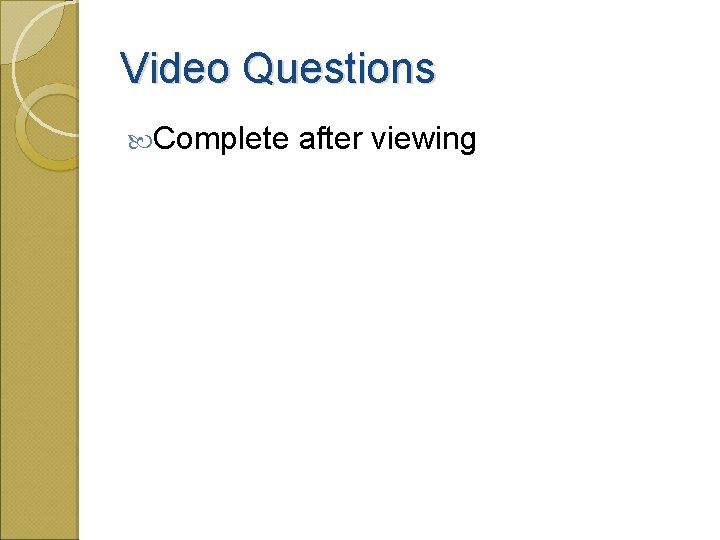 Video Questions Complete after viewing 