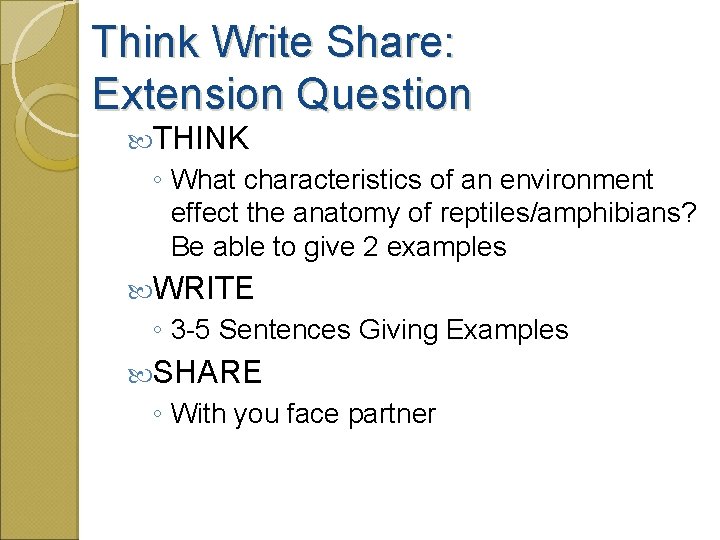 Think Write Share: Extension Question THINK ◦ What characteristics of an environment effect the