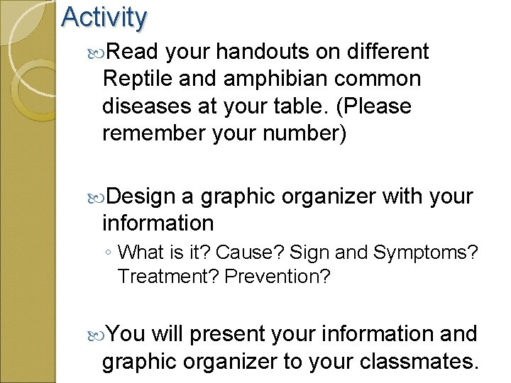 Activity Read your handouts on different Reptile and amphibian common diseases at your table.