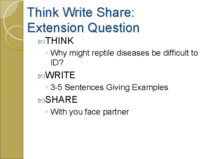 Think Write Share: Extension Question THINK ◦ Why might reptile diseases be difficult to