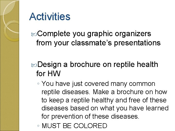 Activities Complete you graphic organizers from your classmate’s presentations Design a brochure on reptile