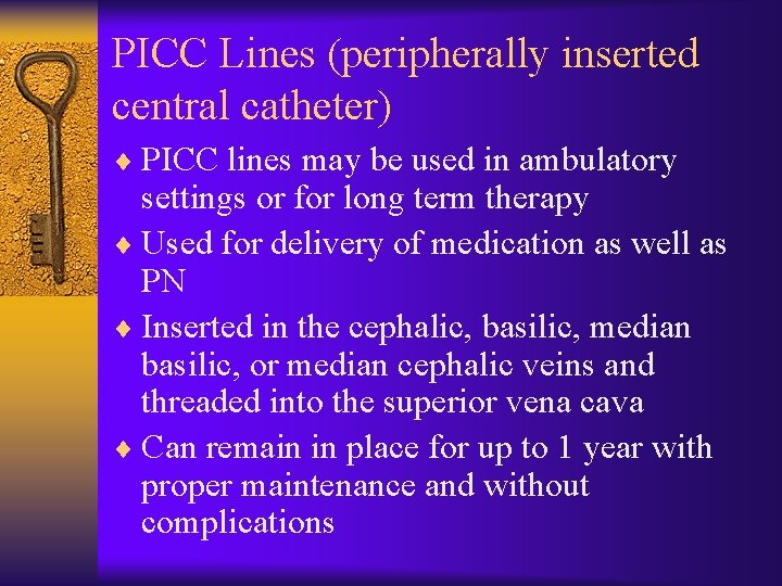 PICC Lines (peripherally inserted central catheter) ¨ PICC lines may be used in ambulatory