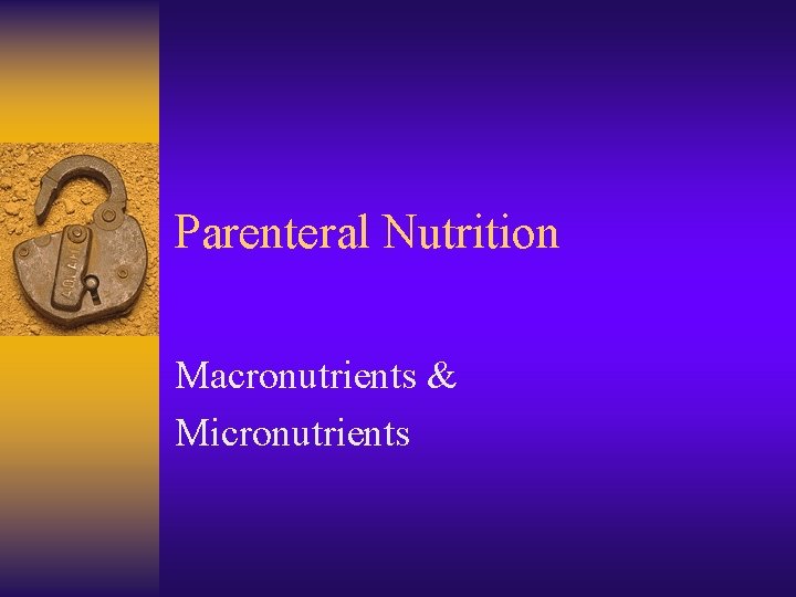 Parenteral Nutrition Macronutrients & Micronutrients 