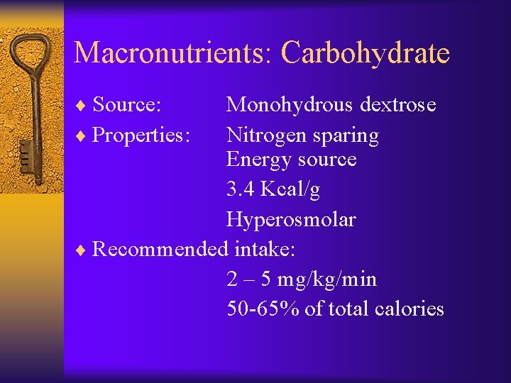 Macronutrients: Carbohydrate ¨ Source: ¨ Properties: Monohydrous dextrose Nitrogen sparing Energy source 3. 4