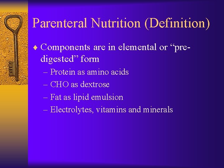 Parenteral Nutrition (Definition) ¨ Components are in elemental or “pre- digested” form – Protein