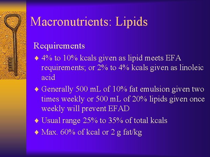 Macronutrients: Lipids Requirements ¨ 4% to 10% kcals given as lipid meets EFA requirements;