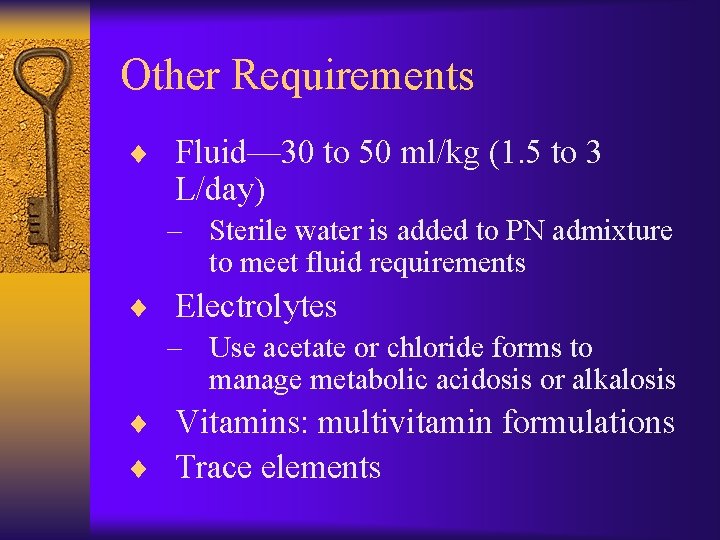 Other Requirements ¨ Fluid— 30 to 50 ml/kg (1. 5 to 3 L/day) –