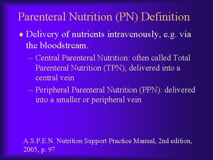 Parenteral Nutrition (PN) Definition ¨ Delivery of nutrients intravenously, e. g. via the bloodstream.