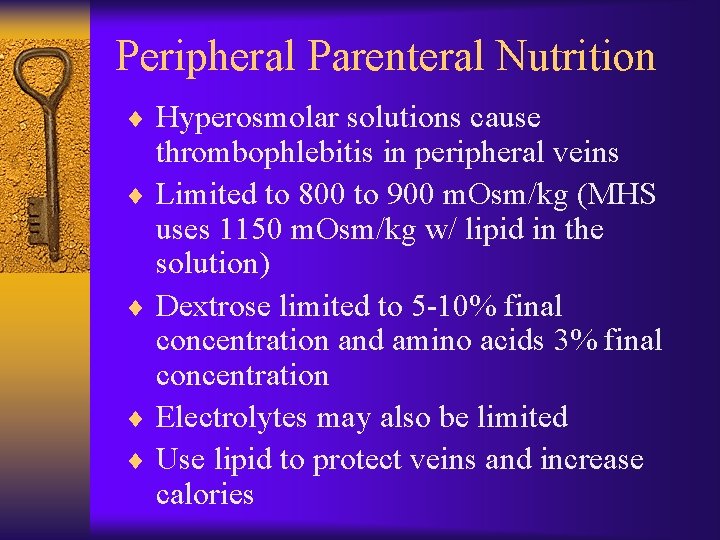 Peripheral Parenteral Nutrition ¨ Hyperosmolar solutions cause thrombophlebitis in peripheral veins ¨ Limited to