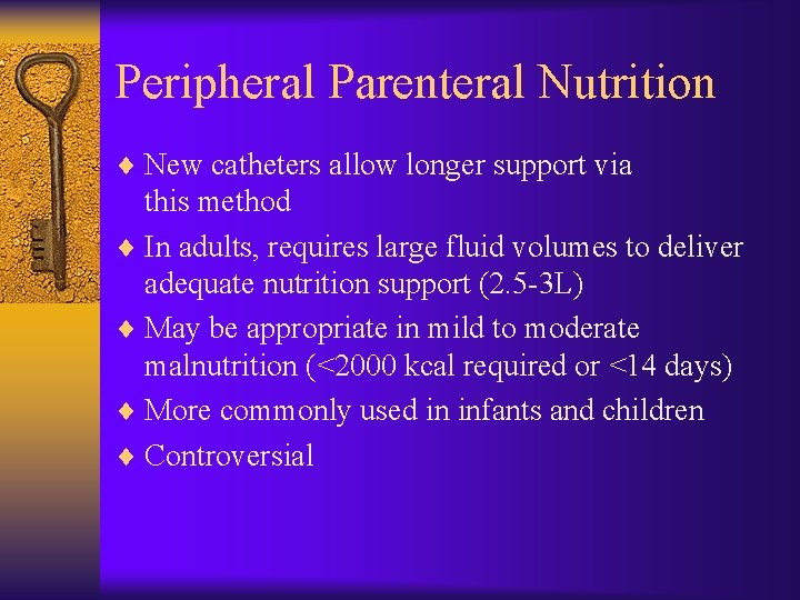 Peripheral Parenteral Nutrition ¨ New catheters allow longer support via this method ¨ In