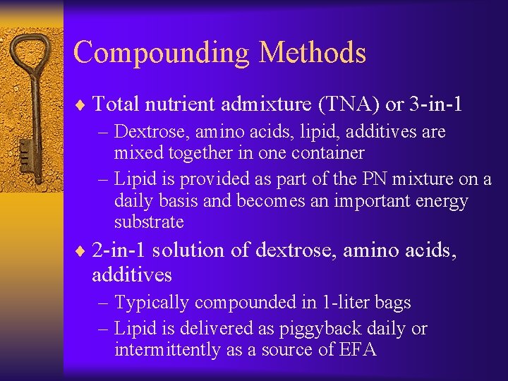 Compounding Methods ¨ Total nutrient admixture (TNA) or 3 -in-1 – Dextrose, amino acids,