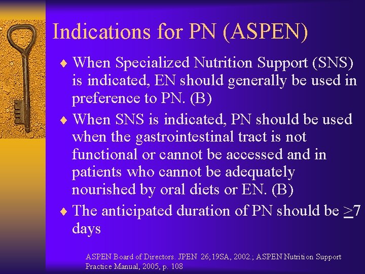 Indications for PN (ASPEN) ¨ When Specialized Nutrition Support (SNS) is indicated, EN should