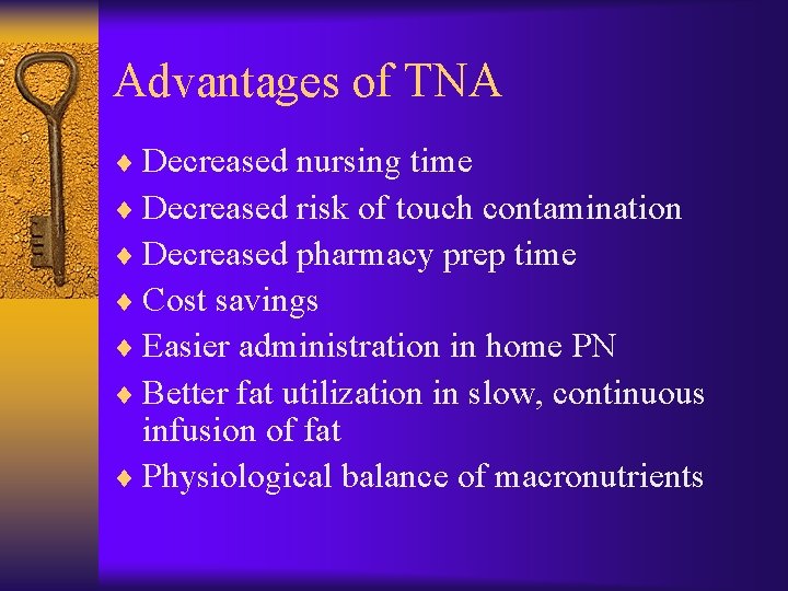 Advantages of TNA ¨ Decreased nursing time ¨ Decreased risk of touch contamination ¨