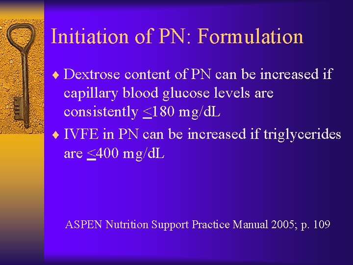 Initiation of PN: Formulation ¨ Dextrose content of PN can be increased if capillary