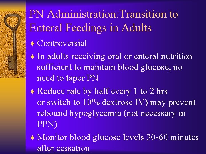 PN Administration: Transition to Enteral Feedings in Adults ¨ Controversial ¨ In adults receiving