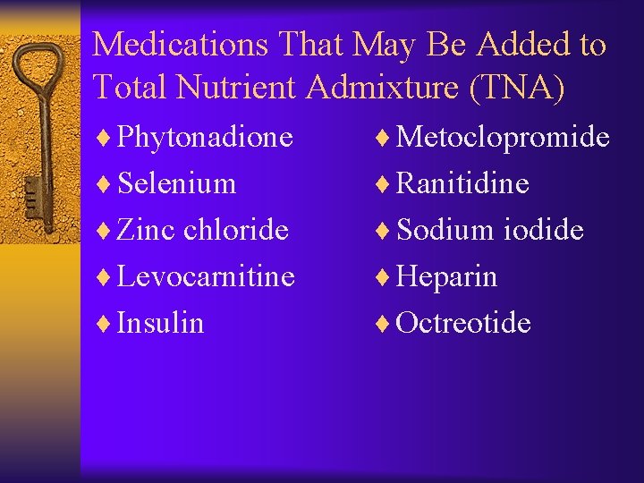 Medications That May Be Added to Total Nutrient Admixture (TNA) ¨ Phytonadione ¨ Metoclopromide