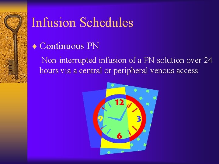 Infusion Schedules ¨ Continuous PN Non-interrupted infusion of a PN solution over 24 hours