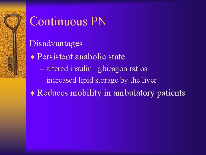Continuous PN Disadvantages ¨ Persistent anabolic state – altered insulin : glucagon ratios –