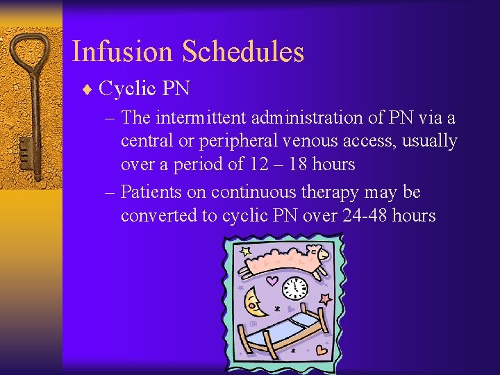 Infusion Schedules ¨ Cyclic PN – The intermittent administration of PN via a central