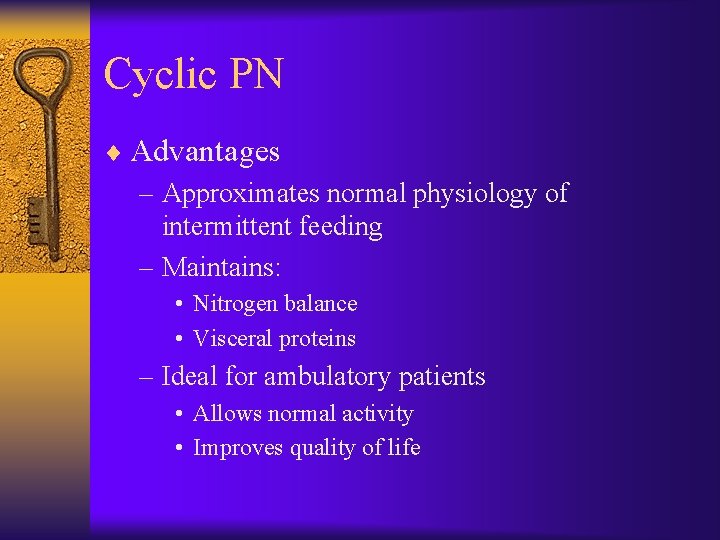 Cyclic PN ¨ Advantages – Approximates normal physiology of intermittent feeding – Maintains: •