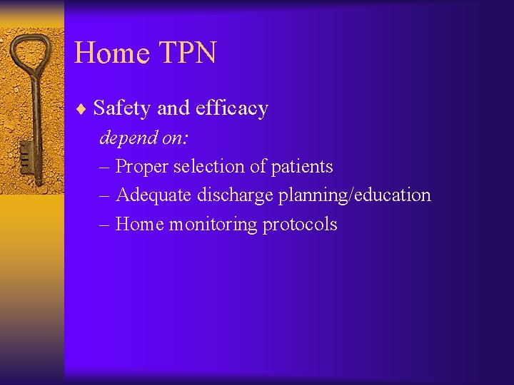 Home TPN ¨ Safety and efficacy depend on: – Proper selection of patients –