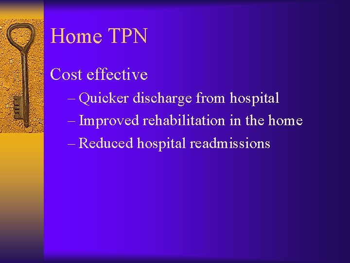 Home TPN Cost effective – Quicker discharge from hospital – Improved rehabilitation in the