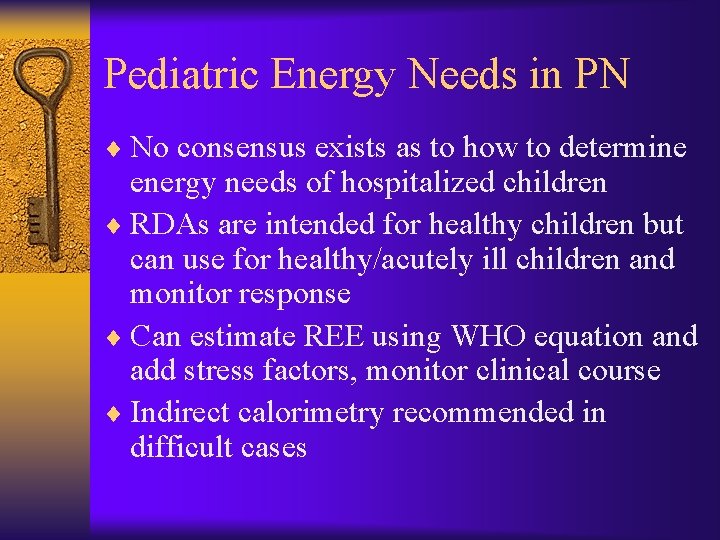 Pediatric Energy Needs in PN ¨ No consensus exists as to how to determine