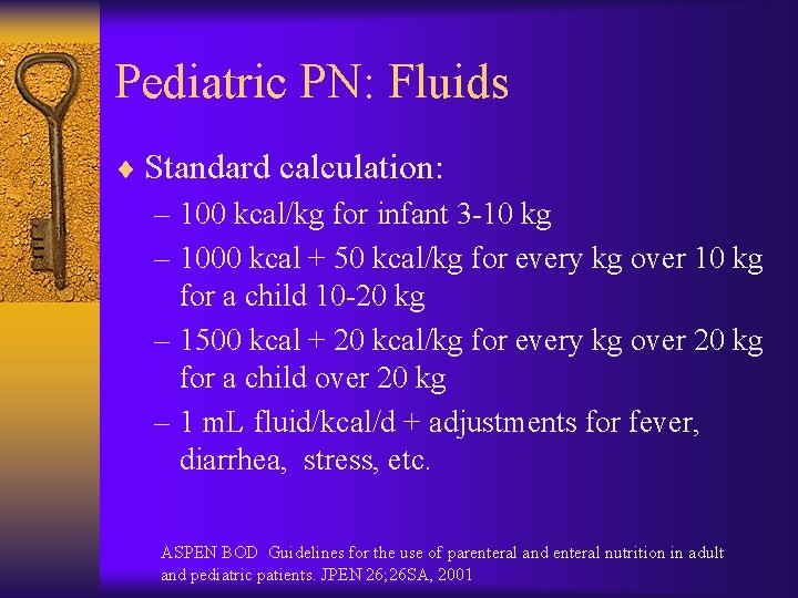 Pediatric PN: Fluids ¨ Standard calculation: – 100 kcal/kg for infant 3 -10 kg