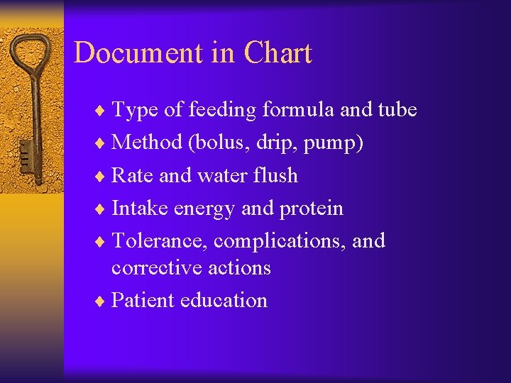 Document in Chart ¨ Type of feeding formula and tube ¨ Method (bolus, drip,