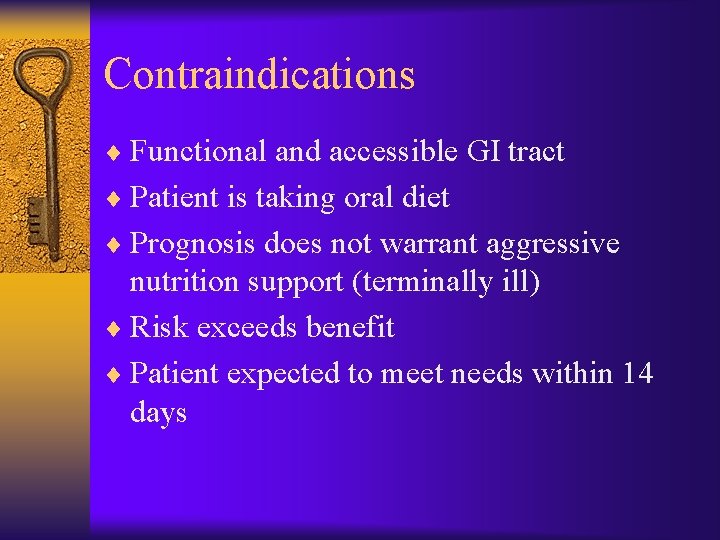 Contraindications ¨ Functional and accessible GI tract ¨ Patient is taking oral diet ¨