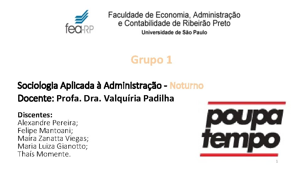 Grupo 1 Sociologia Aplicada à Administração - Noturno Docente: Profa. Dra. Valquíria Padilha Discentes: