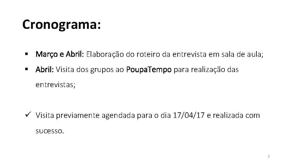 Cronograma: § Março e Abril: Elaboração do roteiro da entrevista em sala de aula;