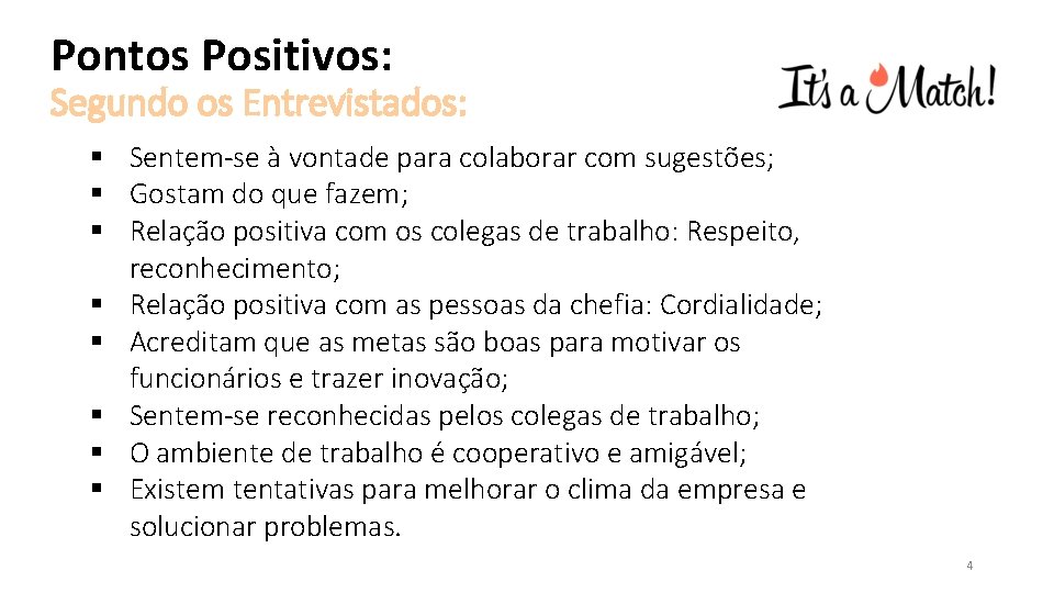 Pontos Positivos: Segundo os Entrevistados: § Sentem-se à vontade para colaborar com sugestões; §