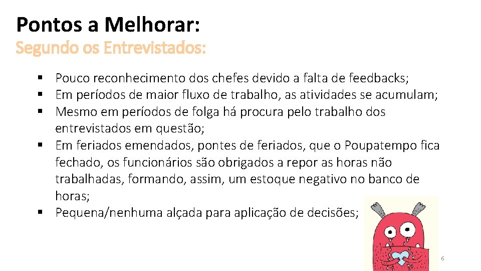 Pontos a Melhorar: Segundo os Entrevistados: § Pouco reconhecimento dos chefes devido a falta