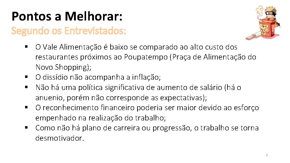 Pontos a Melhorar: Segundo os Entrevistados: § O Vale Alimentação é baixo se comparado