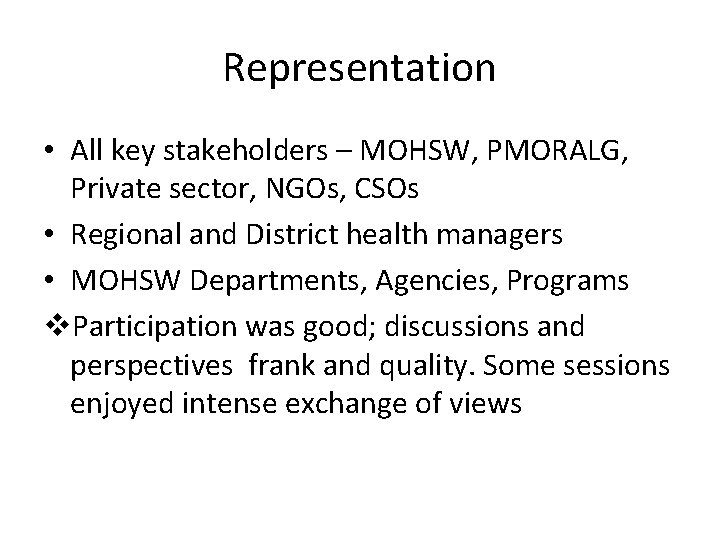Representation • All key stakeholders – MOHSW, PMORALG, Private sector, NGOs, CSOs • Regional