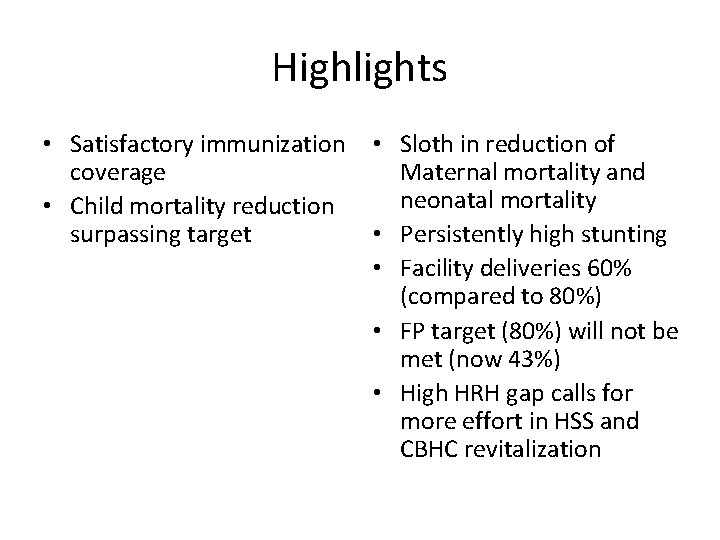 Highlights • Satisfactory immunization coverage • Child mortality reduction surpassing target • Sloth in