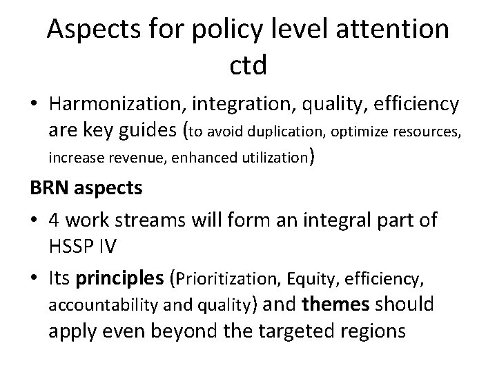 Aspects for policy level attention ctd • Harmonization, integration, quality, efficiency are key guides