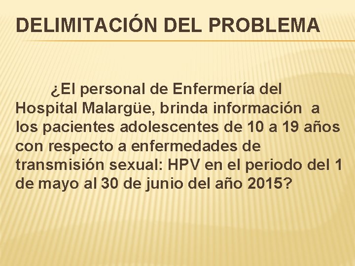 DELIMITACIÓN DEL PROBLEMA ¿El personal de Enfermería del Hospital Malargüe, brinda información a los