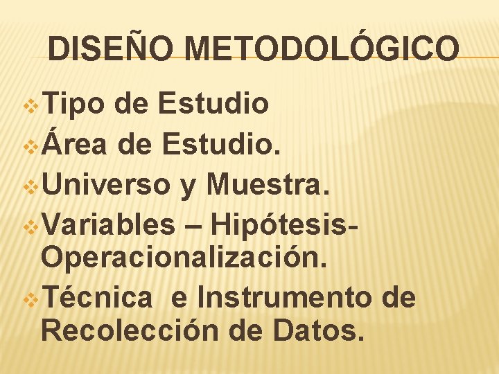 DISEÑO METODOLÓGICO v. Tipo de Estudio vÁrea de Estudio. v. Universo y Muestra. v.