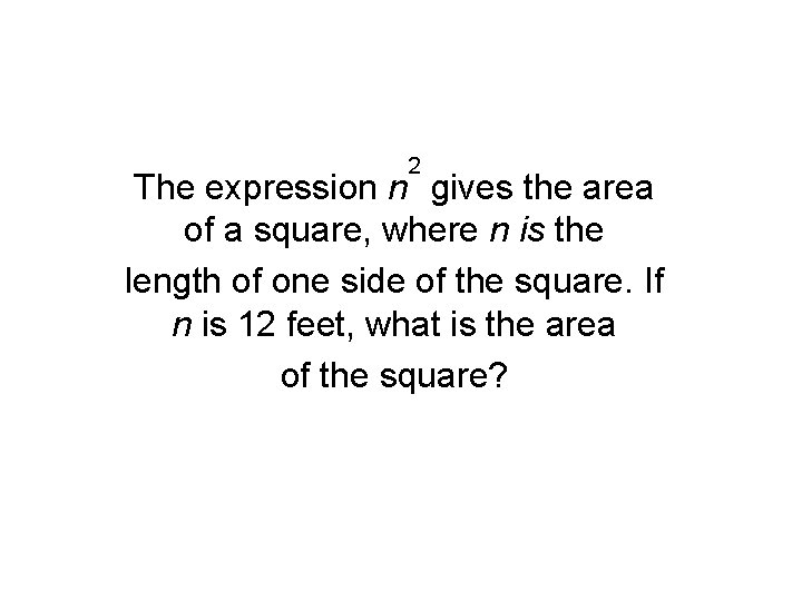 2 The expression n gives the area of a square, where n is the