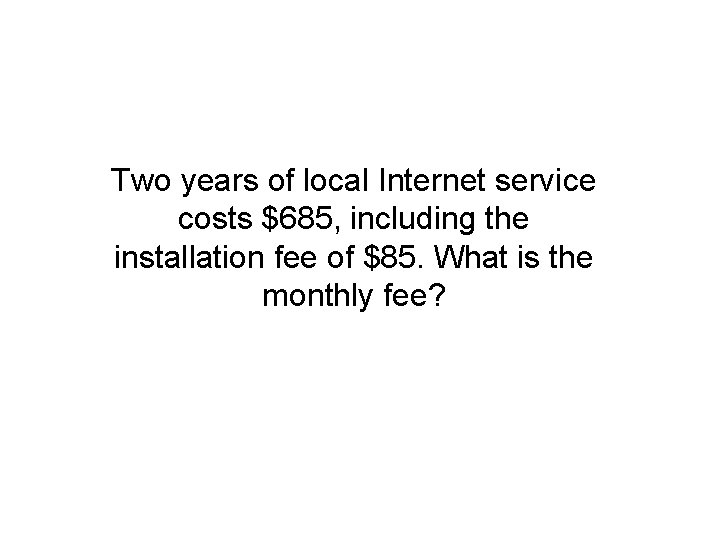 Two years of local Internet service costs $685, including the installation fee of $85.