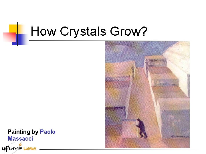 How Crystals Grow? Painting by Paolo Massacci La. Ma. V How Crystals Grow? Painting by Paolo Massacci La. Ma. V