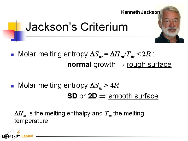 Kenneth Jackson’s Criterium n n Molar melting entropy Sm = Hm/Tm < 2 R Kenneth Jackson’s Criterium n n Molar melting entropy Sm = Hm/Tm < 2 R