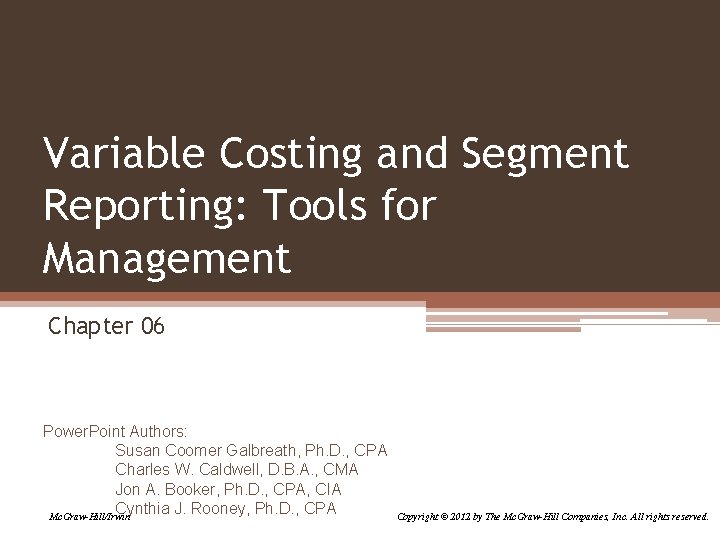 Variable Costing and Segment Reporting: Tools for Management Chapter 06 Power. Point Authors: Susan