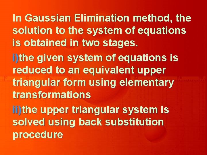 In Gaussian Elimination method, the solution to the system of equations is obtained in